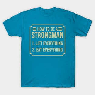 How To Be A Strongman Gym Fitness Workout T-Shirt